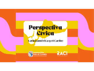 Perspectiva Cívica Latinoamérica y el Caribe Encuesta abierta a todo tipo de organizaciones de la sociedad civil